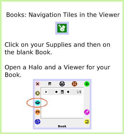 BooksNavigationTiles, page 1. Books: Navigation Tiles in the Viewer.  Click on your Supplies and then on the blank Book.Open a Halo and a Viewer for your Book.  