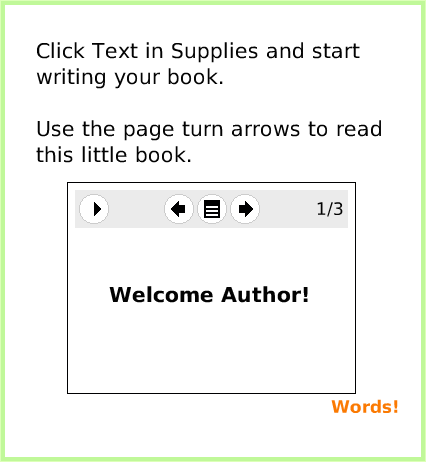 BooksTopBorderIcons, page 4. Words!.  Welcome Author!.  Click Text in Supplies and start writing your book.Use the page turn arrows to read this little book.  