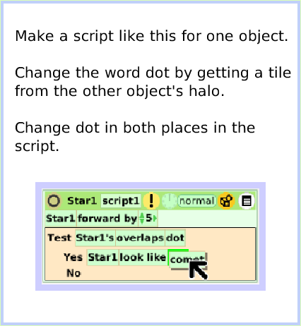 HaloMake-aScriptTile, page 3. Make a script like this for one object. Change the word dot by getting a tile from the other object's halo. Change dot in both places in the script.  