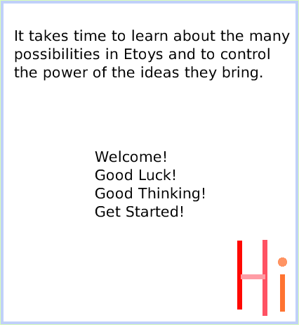 HaloViewer-ofScriptTiles, page 4. Welcome!Good Luck!Good Thinking!Get Started!.  It takes time to learn about the manypossibilities in Etoys and to control the power of the ideas they bring.  