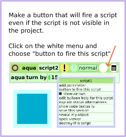 MenuButtonFires-aScript, page 2. Make a button that will fire a script even if the script is not visible in the project.Click on the white menu and choose 