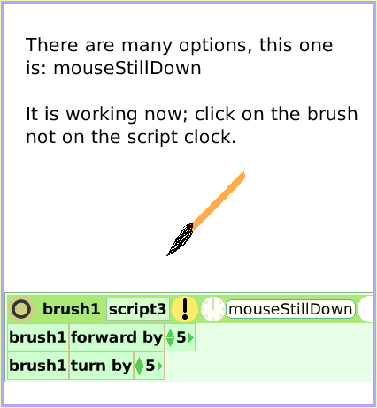 MenuNormalTicking, page 3. There are many options, this one is: mouseStillDownIt is working now; click on the brushnot on the script clock.  