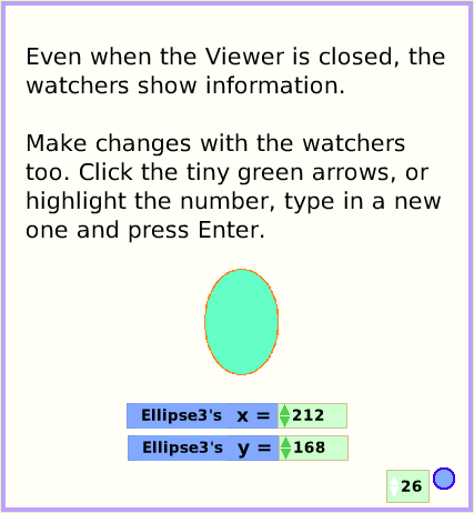 MenuWatchers, page 4. Even when the Viewer is closed, the watchers show information.Make changes with the watchers too. Click the tiny green arrows, or highlight the number, type in a new one and press Enter.  