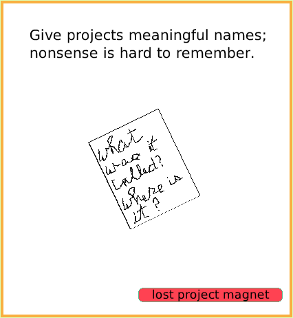 NavBarKeepFindProjects, page 4. Give projects meaningful names; nonsense is hard to remember.  