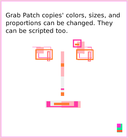 ObjectCatGrabPatchTool, page 4. Grab Patch copies' colors, sizes, and proportions can be changed. They can be scripted too.  