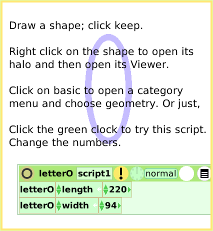 ScriptTileWidthLength, page 2. Draw a shape; click keep.Right click on the shape to open its halo and then open its Viewer.Click on basic to open a categorymenu and choose geometry. Or just,Click the green clock to try this script.Change the numbers.  
