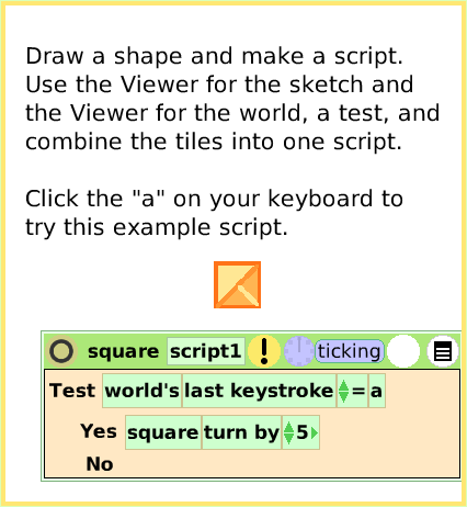 ScriptTileWorldInput, page 3. Draw a shape and make a script.Use the Viewer for the sketch andthe Viewer for the world, a test, and combine the tiles into one script.Click the 