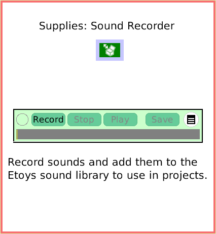 SuppliesSoundRecorder, page 1. Record sounds and add them to the Etoys sound library to use in projects.  Supplies: Sound Recorder.  