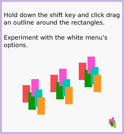 MenuSelect-aGroup, page 4. Hold down the shift key and click drag an outline around the rectangles.

Experiment with the white menu's options.  