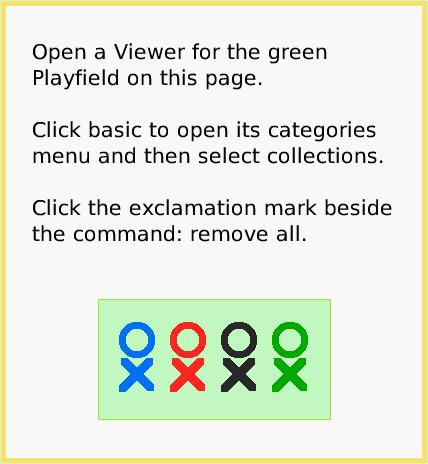 ScriptTileRemoveAll, page 2. Open a Viewer for the green Playfield on this page.

Click basic to open its categories menu and then select collections.

Click the exclamation mark beside the command: remove all.  