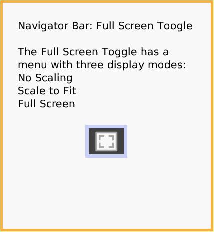 NavBarToggle, page 1. Navigator Bar: Full Screen Toogle

The Full Screen Toggle has a menu with three display modes:
No Scaling
Scale to Fit
Full Screen.  