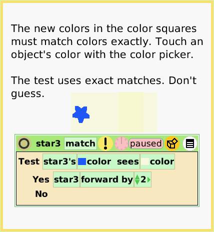 ScriptTileTwoColorTest, page 2. The new colors in the color squares must match colors exactly. Touch an object's color with the color picker.

The test uses exact matches. Don't guess.  