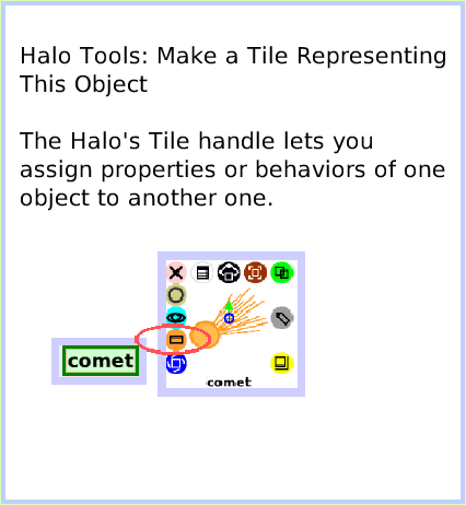 HaloMake-aScriptTile, page 1. Halo Tools: Make a Tile Representing This Object

The Halo's Tile handle lets you assign properties or behaviors of one
object to another one.  