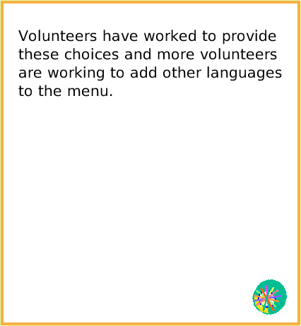 NavBarChoose-aLanguage, page 4. Volunteers have worked to provide these choices and more volunteers are working to add other languages to the menu.  