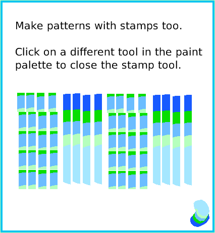PaintStampsTool, page 4. Make patterns with stamps too.

Click on a different tool in the paint palette to close the stamp tool.  